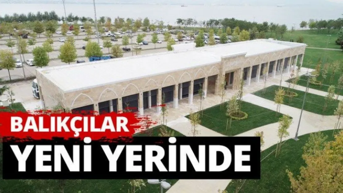 Balıkçılar yeni yerinde
