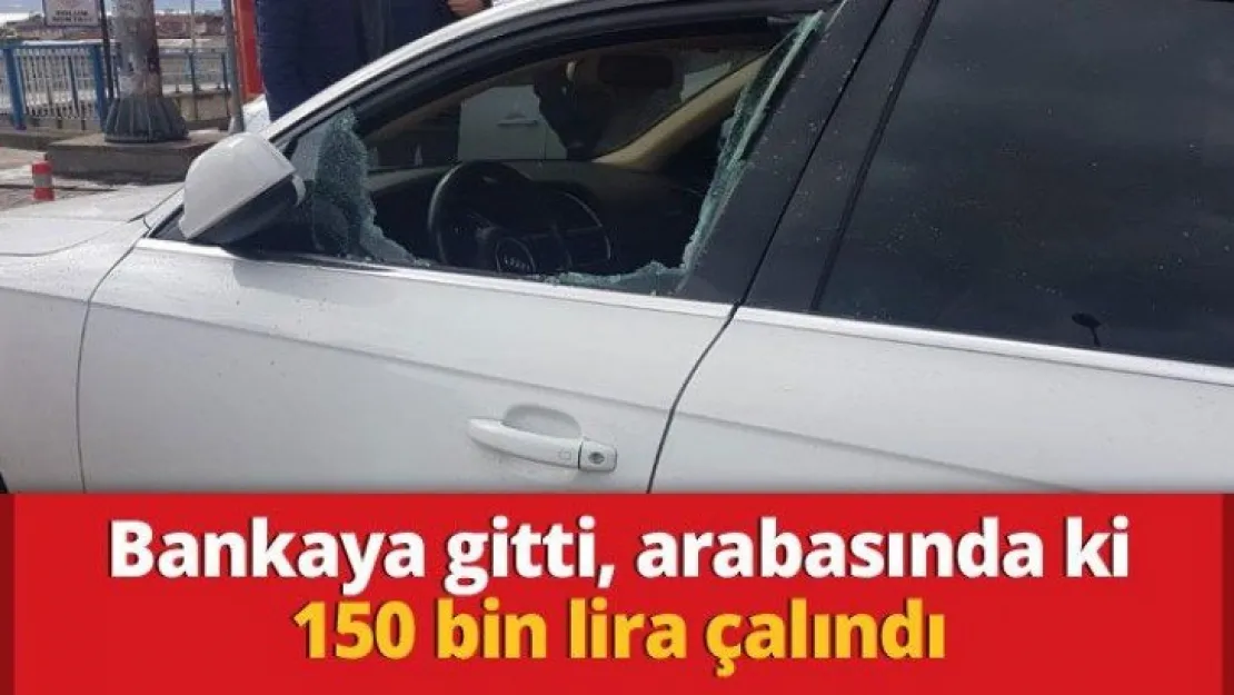 Bankaya gitti, otomobilindeki 150 bin lira çalındı