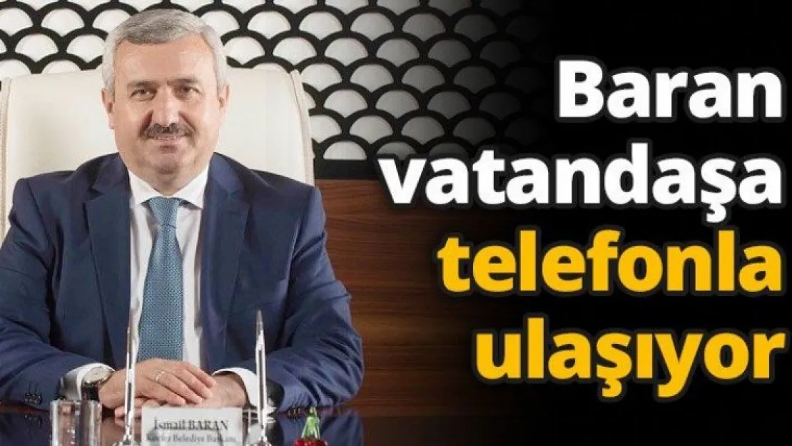Baran vatandaşa telefonla ulaşıyor