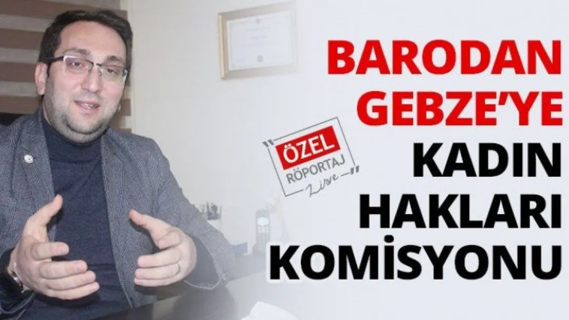 Barodan Gebze'ye kadın hakları komisyonu