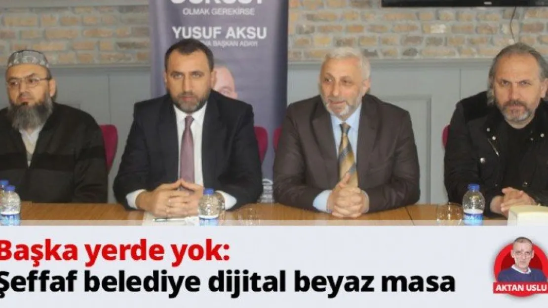 Başka yerde yok: Şeffaf belediye dijital beyaz masa