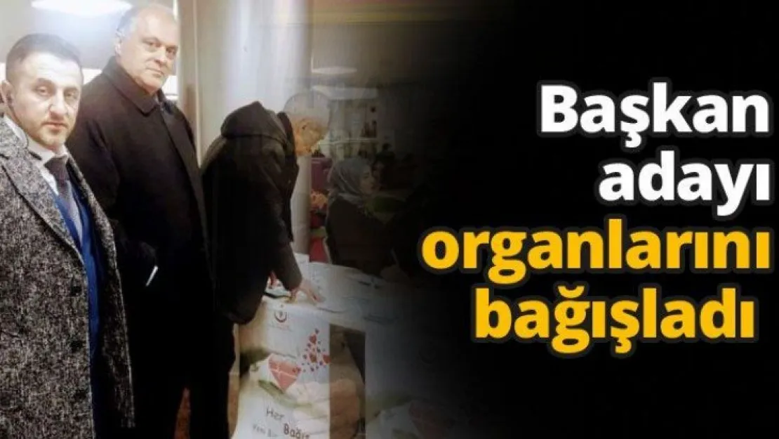 Başkan adayı organlarını bağışladı