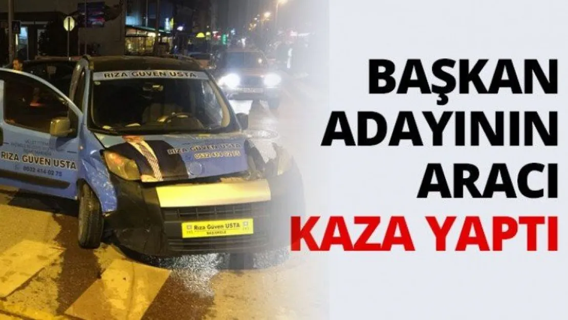 Başkan adayının aracı kaza yaptı