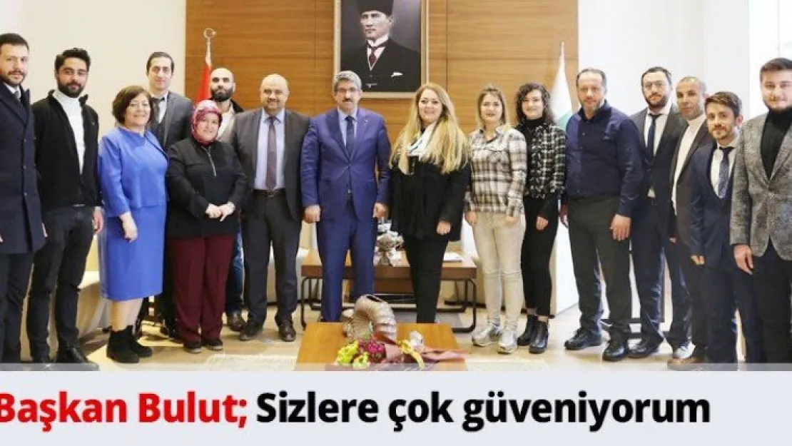 Başkan Bulut Sizlere çok güveniyorum