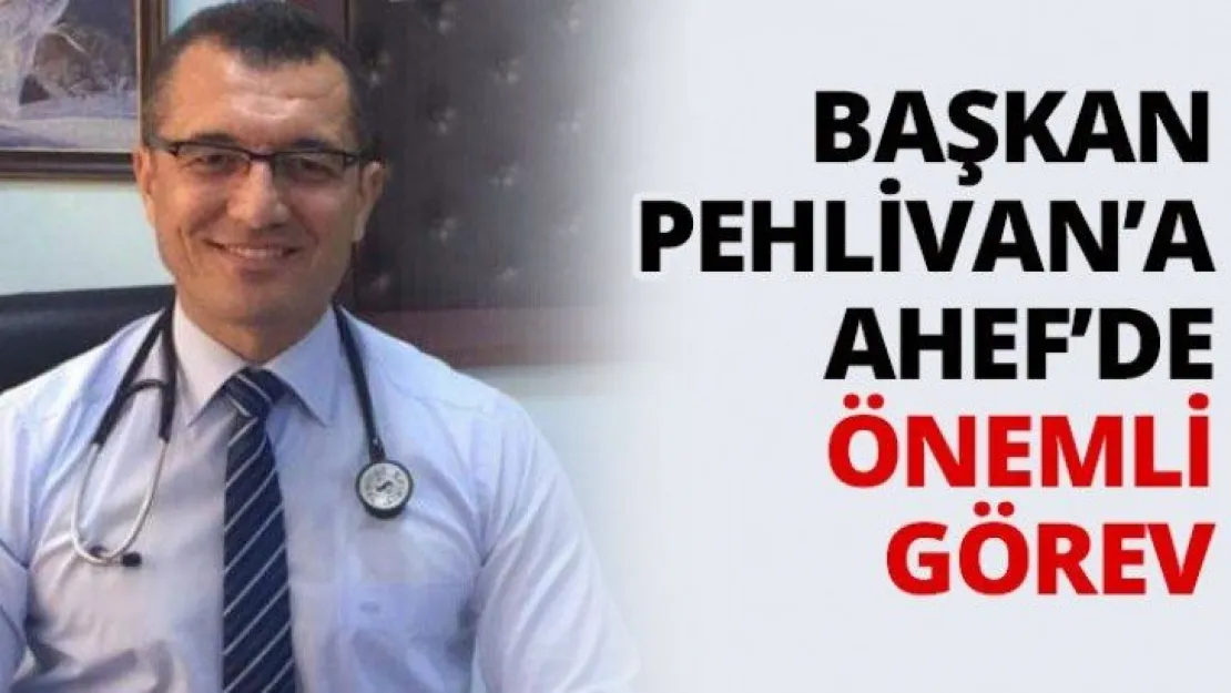 Başkan Pehlivan'a AHEF'de önemli görev