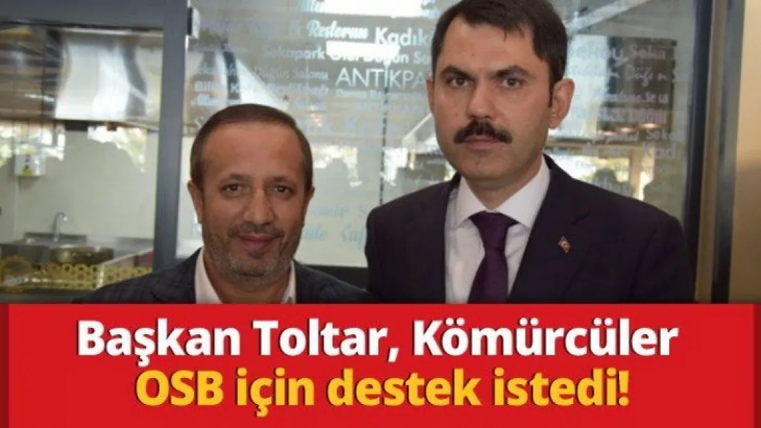 Başkan Toltar, Kömürcüler OSB için destek istedi!