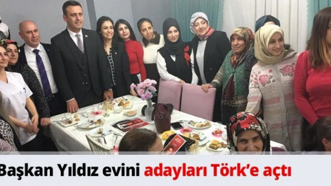 Başkan Yıldız evini adayları Törk'e açtı