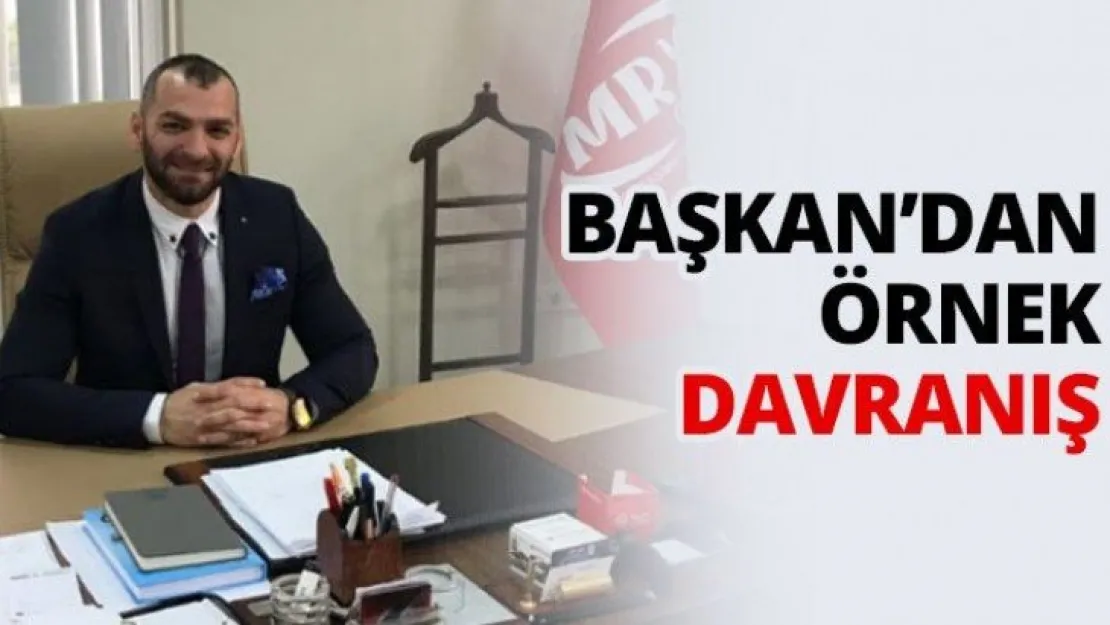 Başkan'dan örnek davranış