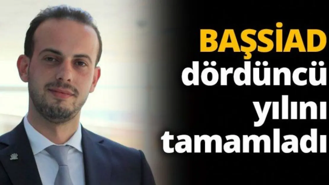 BAŞSİAD dördüncü yılını tamamladı