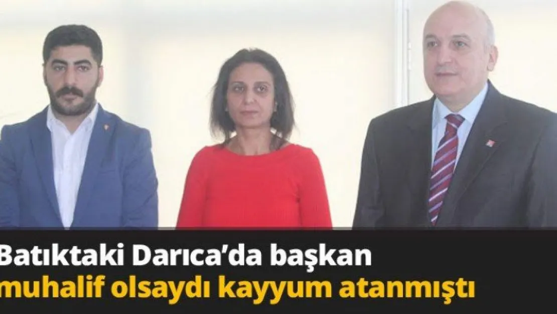 Batıktaki Darıca'da başkan muhalif olsaydı kayyum atanmıştı