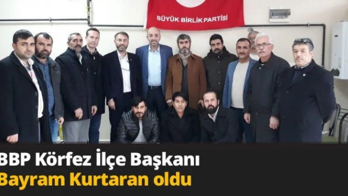 BBP Körfez İlçe Başkanı Bayram Kurtaran oldu