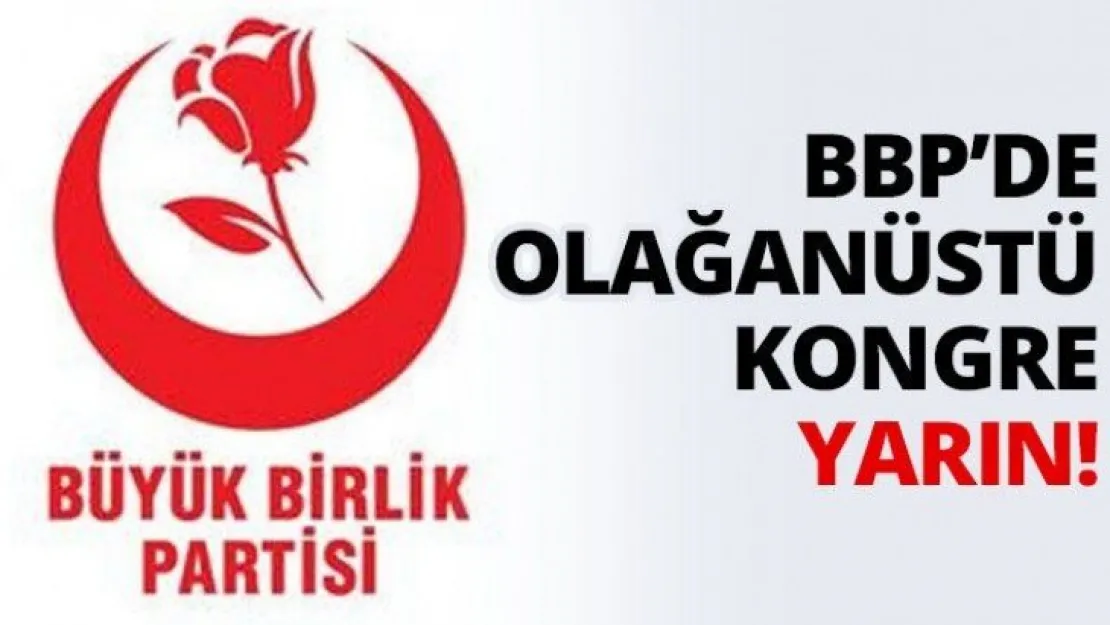 BBP'de olağanüstü kongre yarın!
