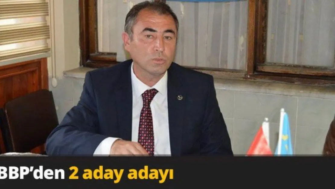 BBP'den 2 aday adayı