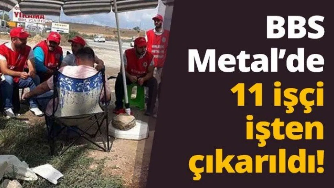 BBS Metal'de 11 işçi işten çıkarıldı!