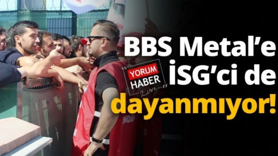 BBS Metal'e İSG'ci de dayanmıyor!