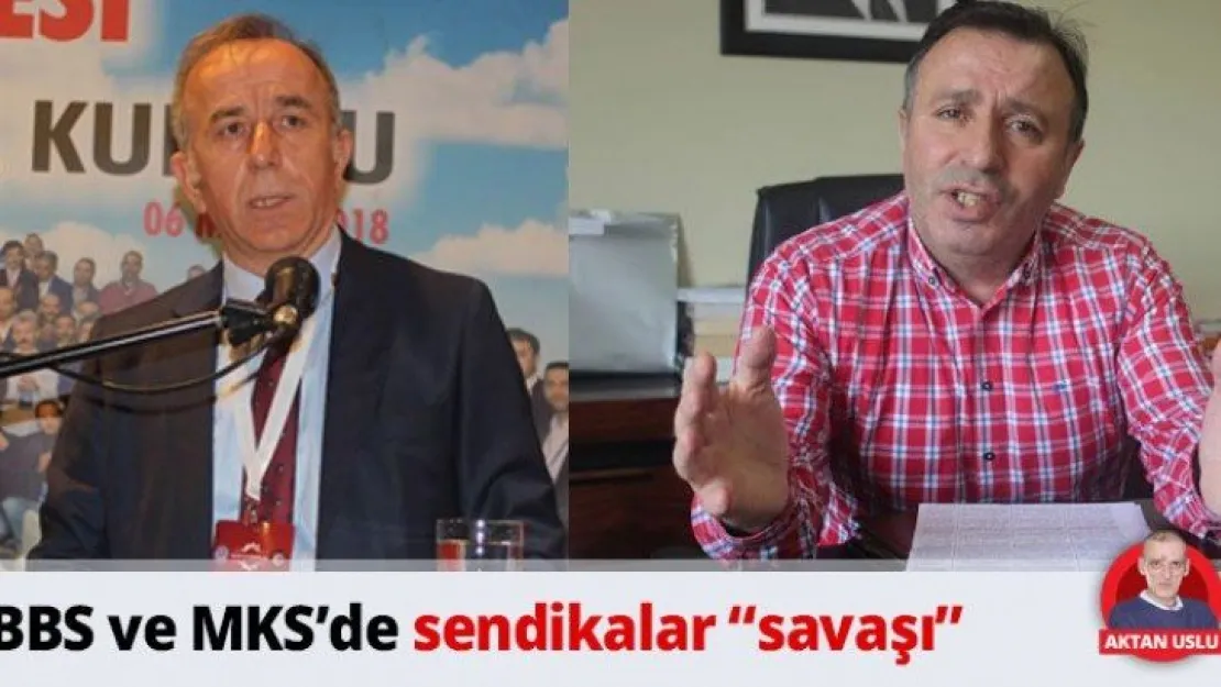 BBS ve MKS'de sendikalar 'savaşı'