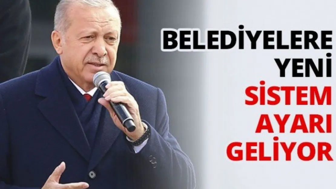 Belediyelere yeni sistem ayarı geliyor