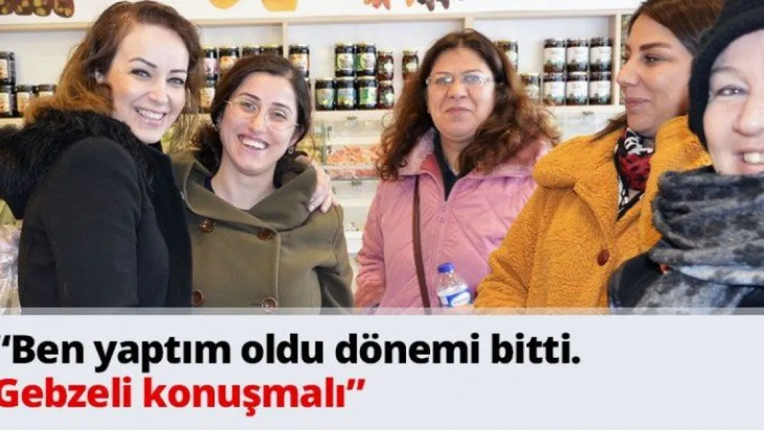 'Ben yaptım oldu dönemi bitti. Gebzeli konuşmalı'
