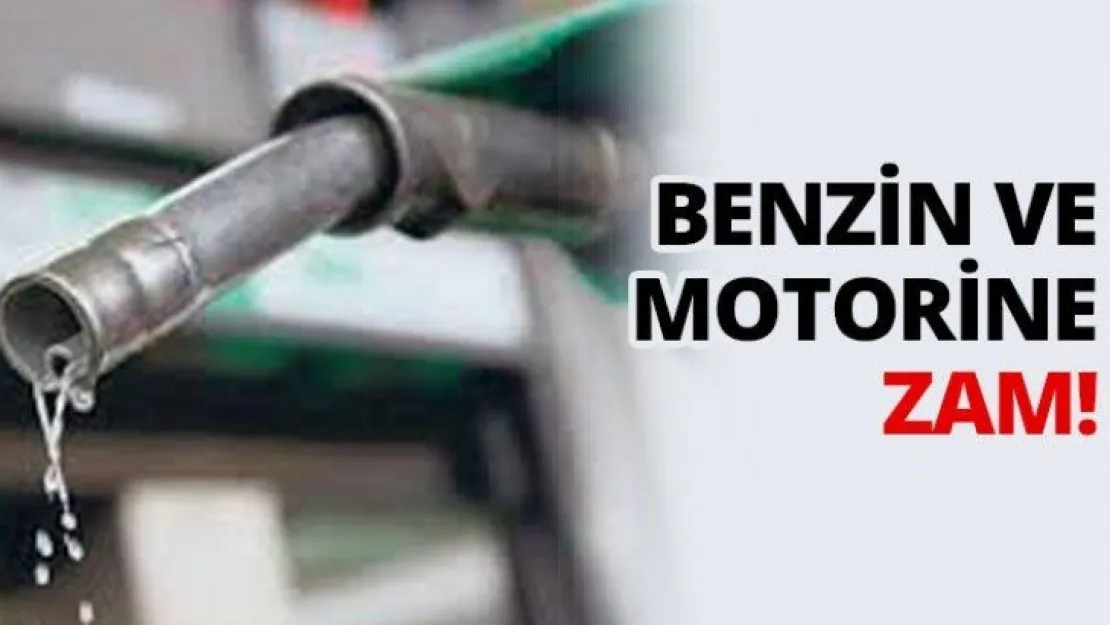 Benzin ve motorine zam!