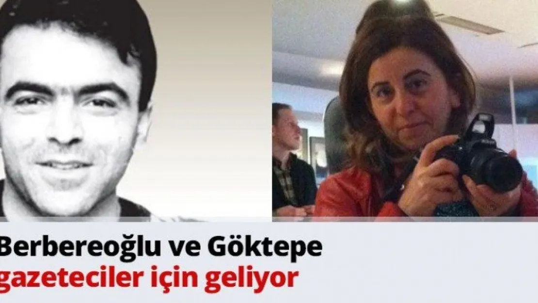 Berbereoğlu ve Göktepe gazeteciler için geliyor