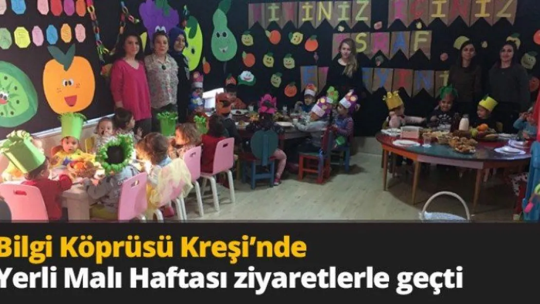 Bilgi Köprüsü Kreşi'nde Yerli Malı Haftası ziyaretlerle geçti