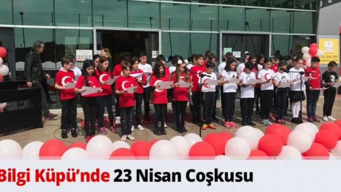 Bilgi Küpü'nde 23 Nisan Coşkusu