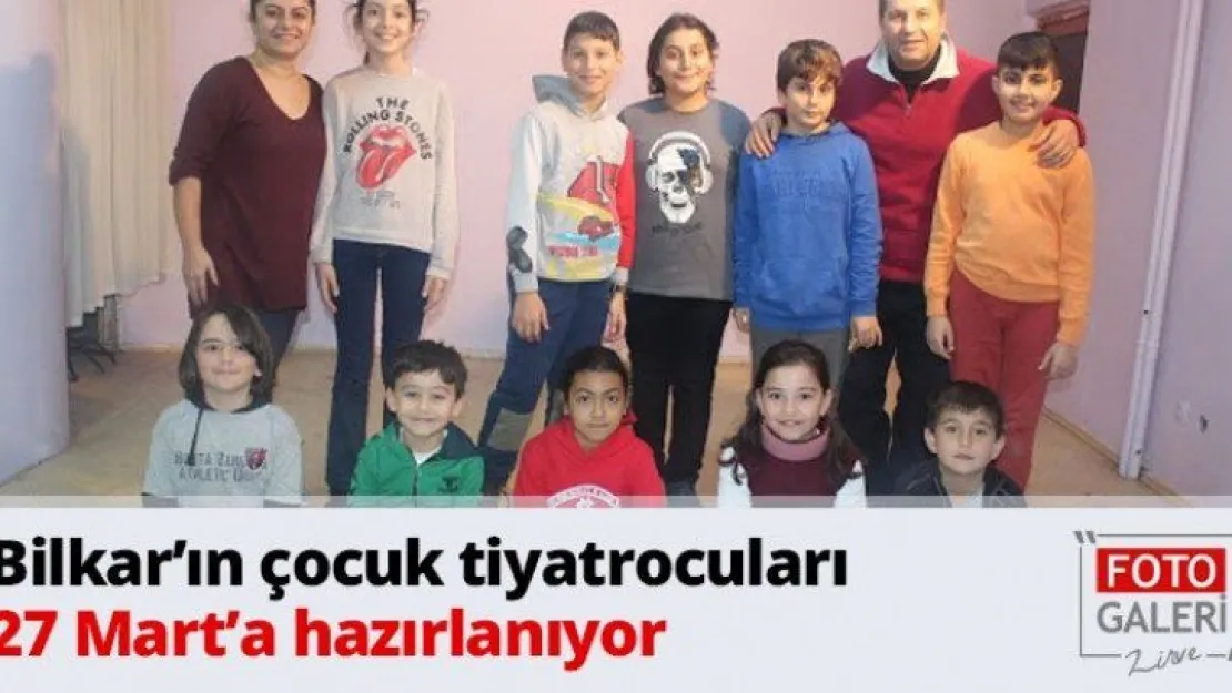 Bilkar'ın çocuk tiyatrocuları 27 Mart'a hazırlanıyor