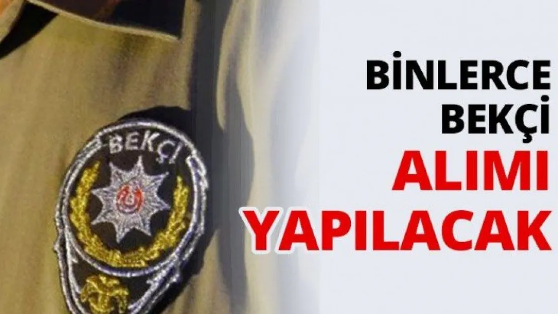 Binlerce bekçi alımı yapılacak