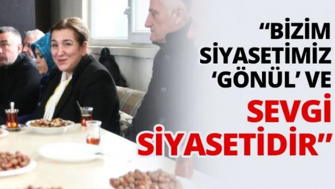 'Bizim siyasetimiz 'Gönül' ve sevgi siyasetidir'