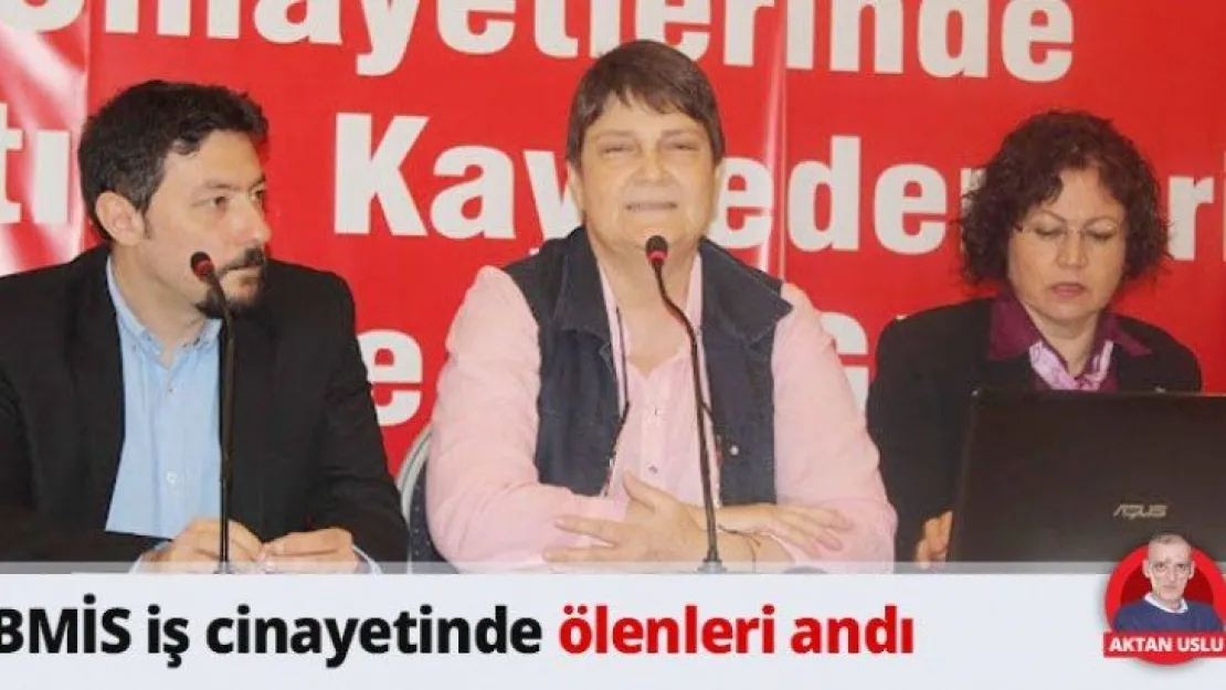 BMİS iş cinayetinde ölenleri andı