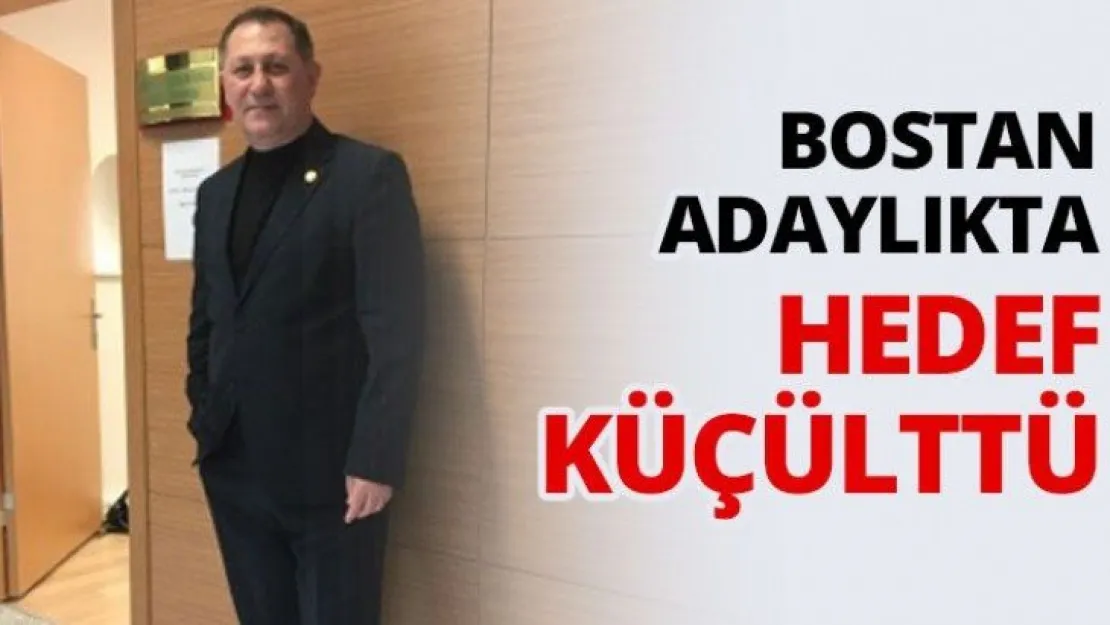 Bostan adaylıkta hedef küçülttü