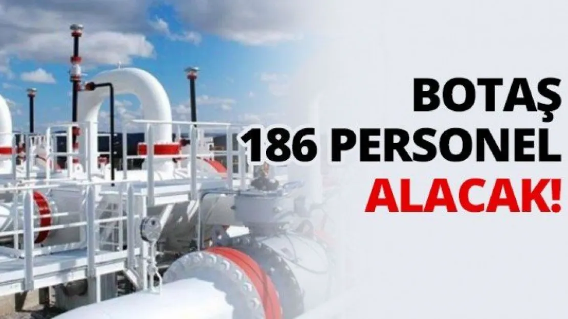 BOTAŞ 186 personel alacak!