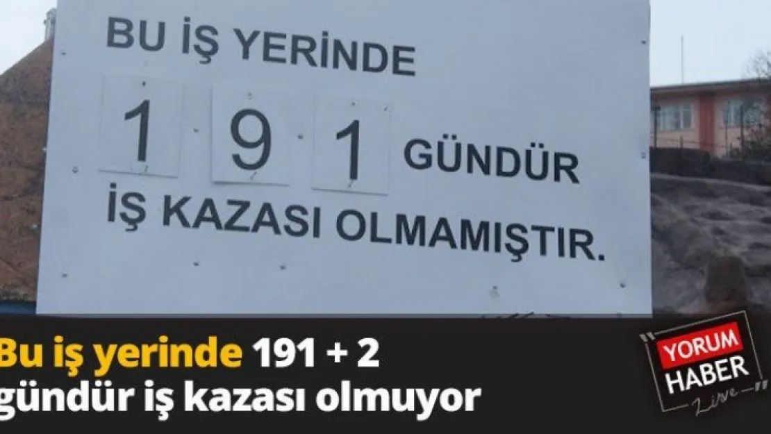 Bu iş yerinde 191 + 2 gündür iş kazası olmuyor