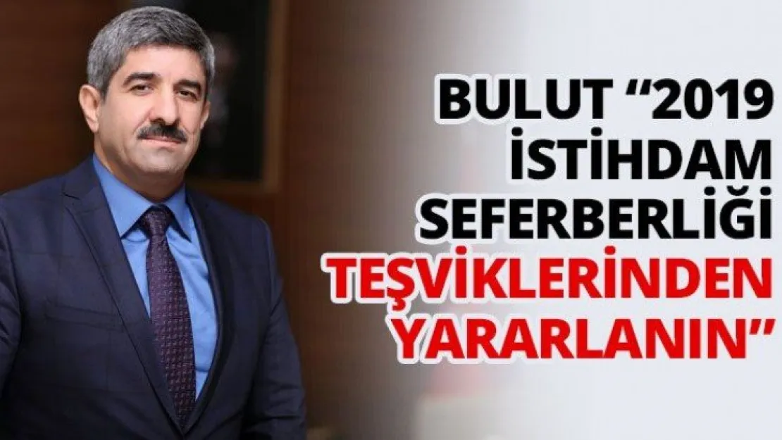 Bulut '2019 İstihdam Seferberliği teşviklerinden yararlanın'