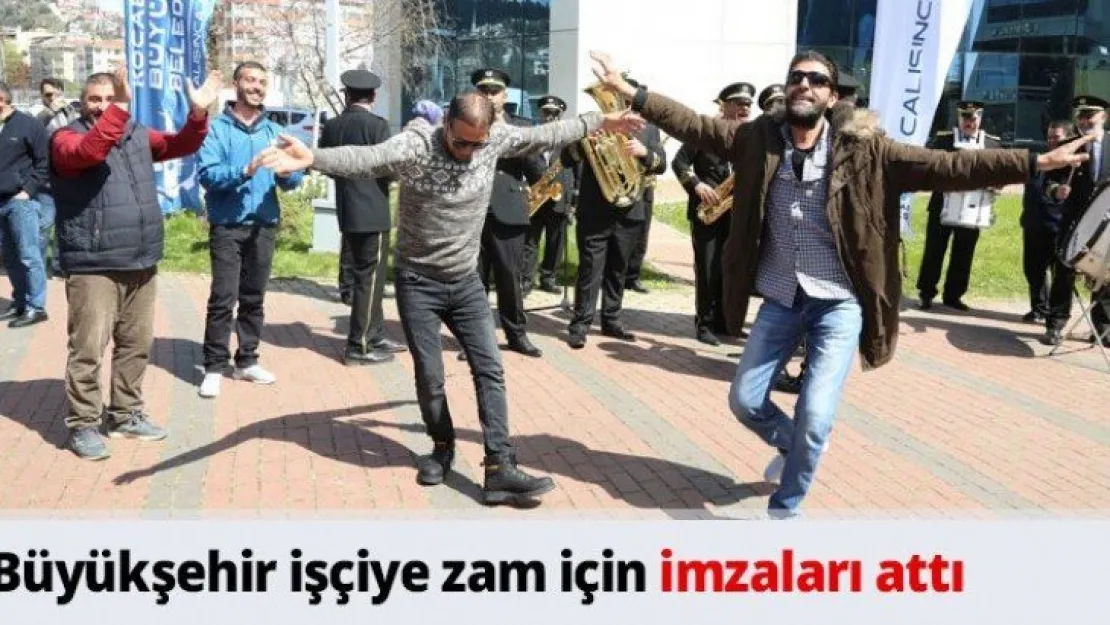 Büyükşehir işçiye zam için imzaları attı