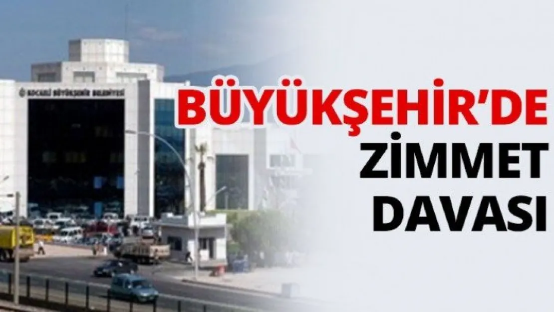 Büyükşehir'de zimmet davası