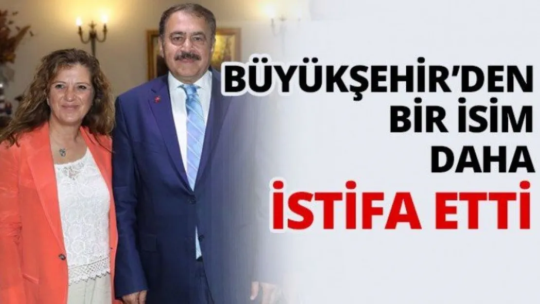 Büyükşehir'den bir isim daha istifa etti