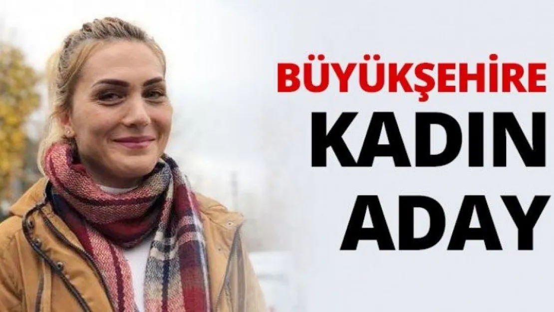 Büyükşehire kadın aday