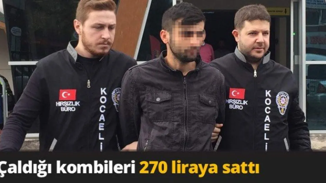 Çaldığı kombileri 270 liraya sattı
