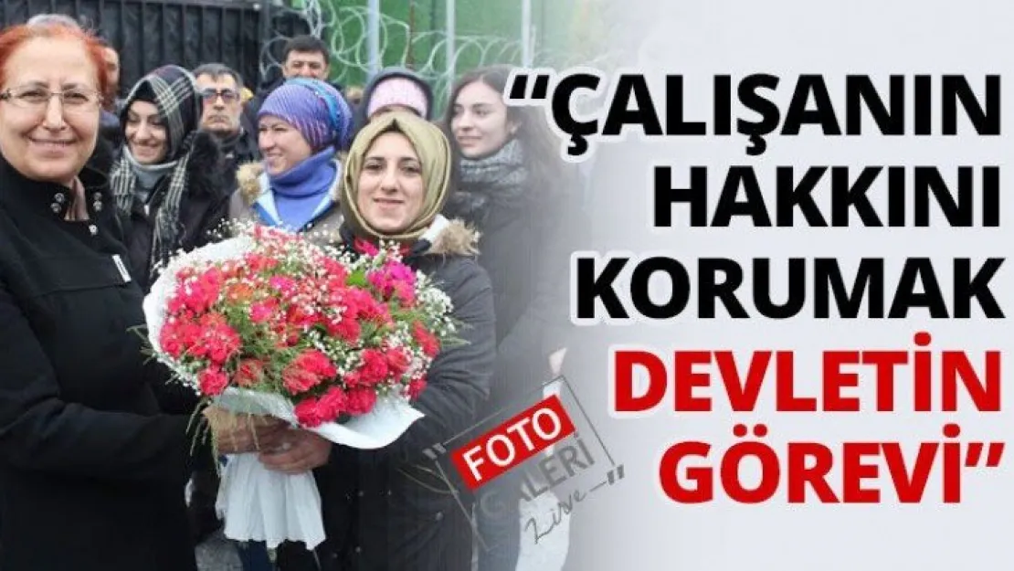 'Çalışanın hakkını korumak devletin görevi'