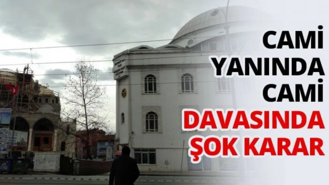 Cami yanında cami davasında şok karar