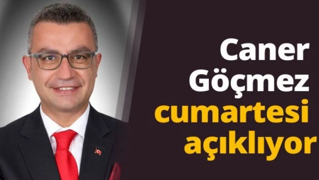 Caner Göçmez, Cumartesi Açıklıyor