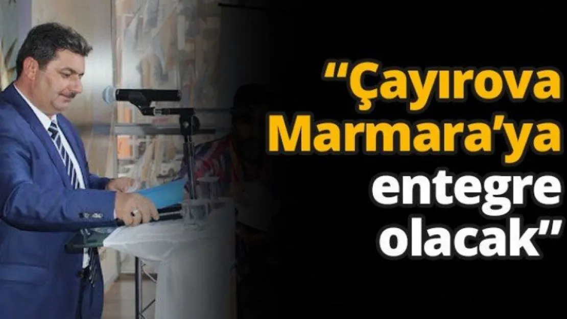 'Çayırova Marmara'ya entegre olacak'