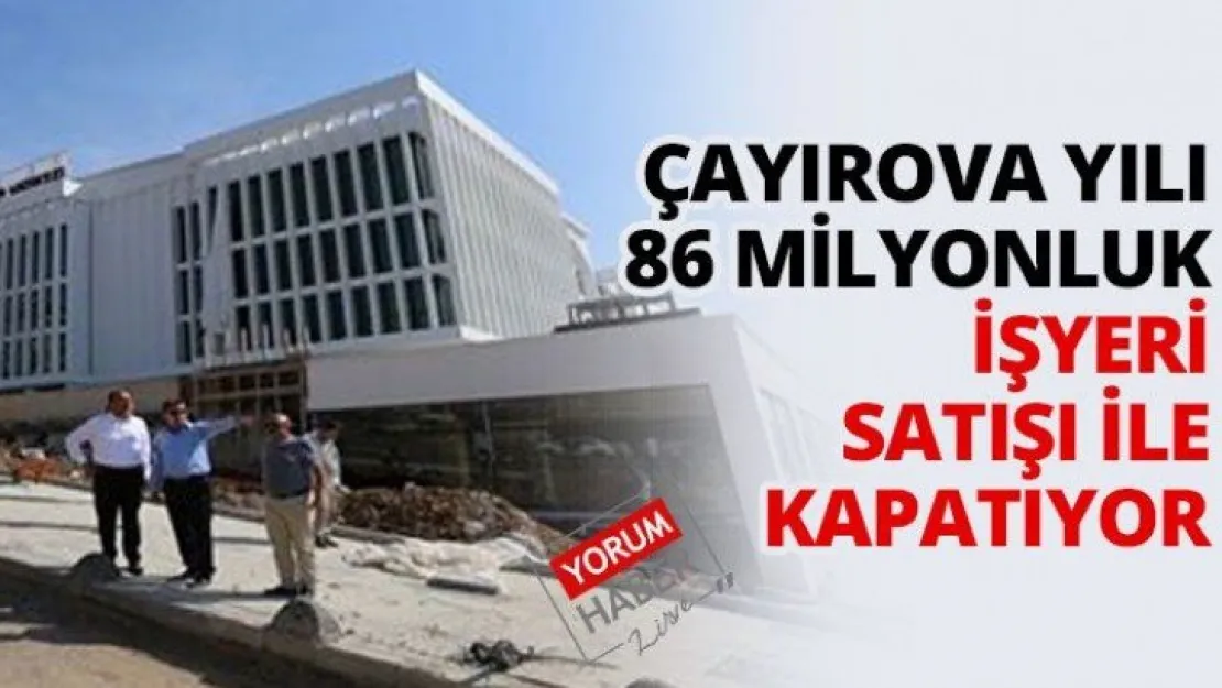 Çayırova yılı 86 milyonluk işyeri satışı ile kapatıyor