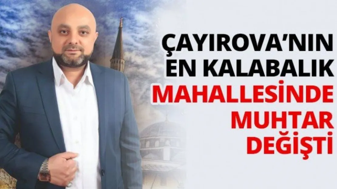 Çayırova'nın en kalabalık mahallesinde muhtar değişti