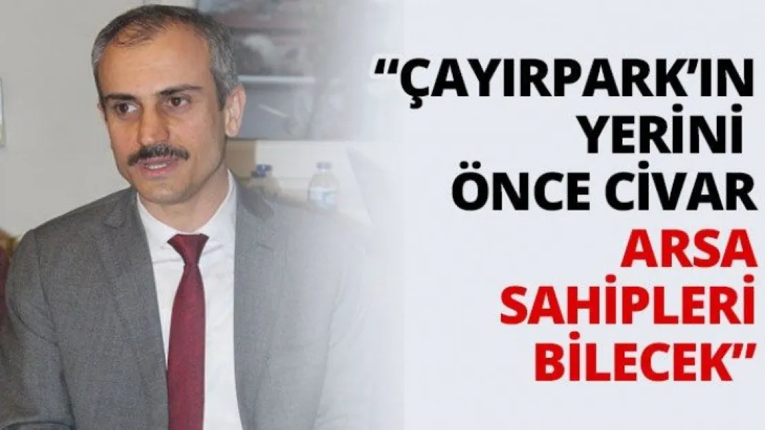 'Çayırpark'ın yerini önce civar arsa sahipleri bilecek'