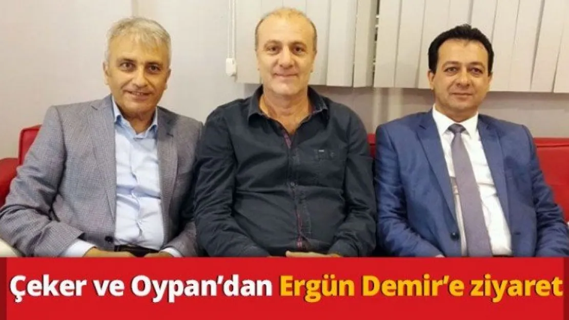 Çeker ve Oypan'dan Ergün Demir'e ziyaret