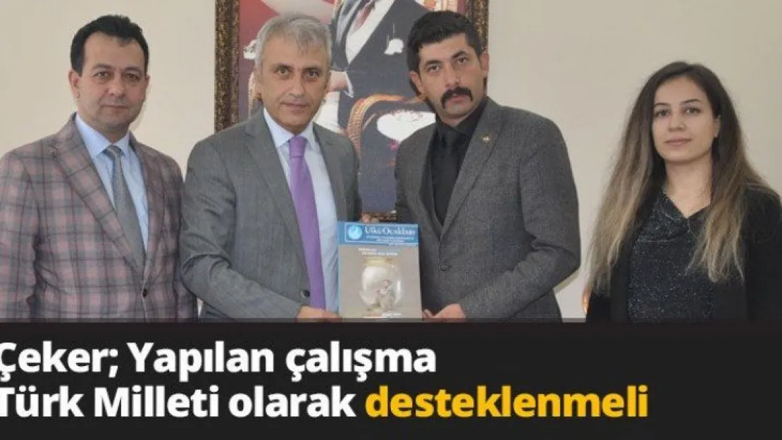 Çeker Yapılan çalışma Türk Milleti olarak desteklenmeli
