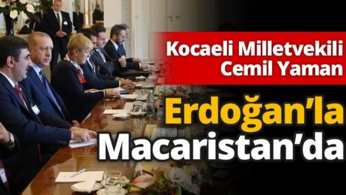 Cemil Yaman, Erdoğan'la Macaristan'da