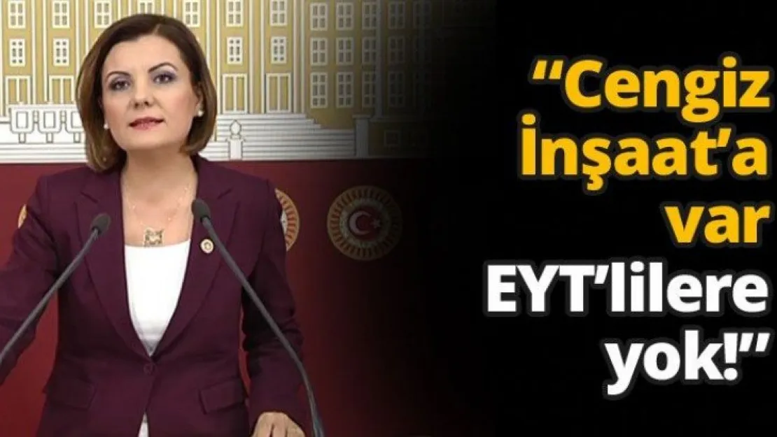 'Cengiz İnşaat'a var EYT'lilere yok!'